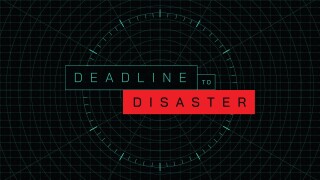 Deadline to Disaster