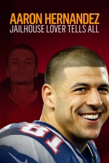 Aaron Hernandez: Jailhouse Lover Tells All