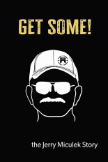 Get Some! The Jerry Miculek Story