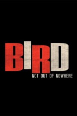 Bird: Not Out of Nowhere