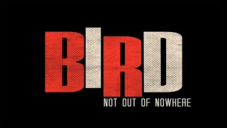 Bird: Not Out of Nowhere