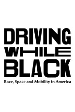 Driving While Black: Race, Space and Mobility in America