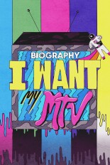 Biography: I Want My MTV