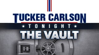 Tucker Carlson Tonight: The Vault