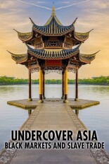 Undercover Asia: Black Markets and Slave Trade