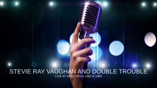 Stevie Ray Vaughan and Double Trouble: Live At Montreux 1982 & 1985