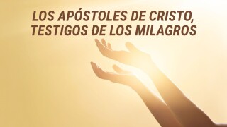 Los apóstoles de Cristo, testigos de los milagros