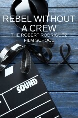 Rebel Without a Crew: The Robert Rodriguez Film School