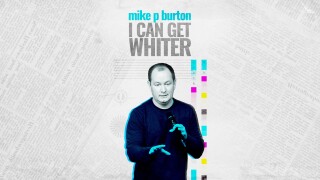 Mike P. Burton: I Can Get Whiter