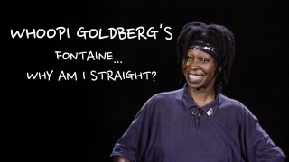 Whoopi Goldberg's Fontaine... Why Am I Straight