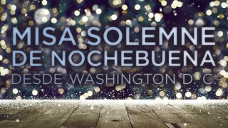 Misa solemne de Nochebuena desde Washington D. C.