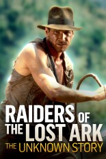 Raiders of the Lost Ark: The Unknown Story