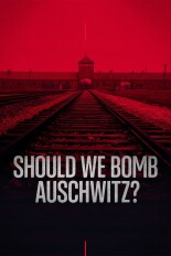 1944: Should We Bomb Auschwitz?