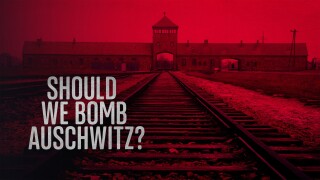 1944: Should We Bomb Auschwitz?