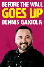 Dennis Gaxiola: Before the Wall Goes Up