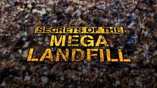 Secrets Of The Mega Landfill