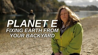 Planet E: Fixing Earth From Your Backyard