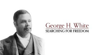 George H. White: Searching for Freedom