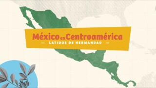 México en Centroamérica: Latidos de hermandad