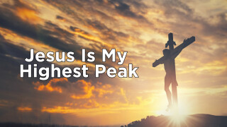 Jesus is my Highest Peak