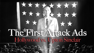 The First Attack Ads: Hollywood vs. Upton Sinclair