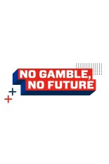 No Gamble, No Future