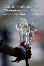 2022 Women's Lacrosse Championship - Boston College vs. North Carolina