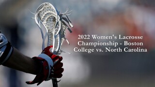 2022 Women's Lacrosse Championship - Boston College vs. North Carolina