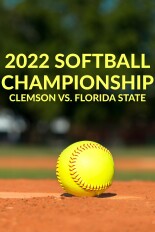 2022 Softball Championship - Clemson vs. Florida State