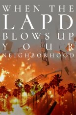 When The LAPD Blows Up Your Neighborhood