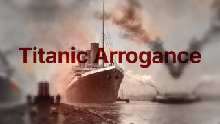 Titanic Arrogance