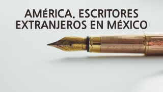 América. Escritores extranjeros en México
