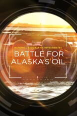 National Geographic Investigates - Battle for Alaska's Oil