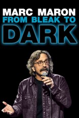 Marc Maron: From Bleak to Dark