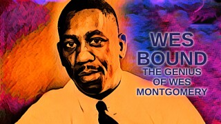 Wes Bound: The Genius of Wes Montgomery