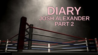 Diary: Josh Alexander Part 2