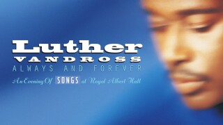 Luther Vandross -- Always and Forever: An Evening of Songs at Royal Albert Hall