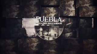 Puebla en mis recuerdos