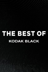 The Best of Kodak Black