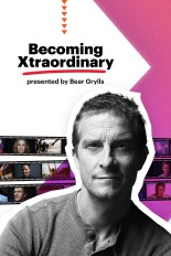 Becoming Xtraordinary Presented by Bear Grylls