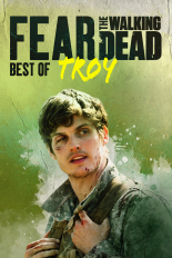 Fear the Walking Dead: Best of Troy