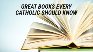 Great Books Every Catholic Should Know