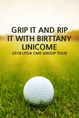 Grip It and Rip It with Birttany Linicome: 2018 LPGA CME Group Tour