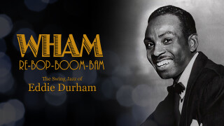 Wham Re-Bop-Boom-Bam: The Swing Jazz of Eddie Durham