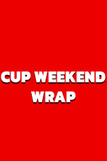 Cup Weekend Wrap