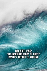 Relentless: The Inspiring Story of Dusty Payne's Return to Surfing