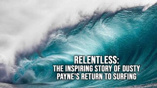 Relentless: The Inspiring Story of Dusty Payne's Return to Surfing