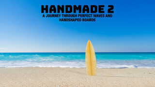 Handmade 2: A Journey Through Perfect Waves and Handshaped Boards