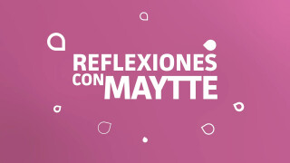 Reflexiones con Maytte