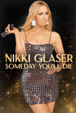 Nikki Glaser: Someday You'll Die